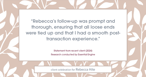 Testimonial for real estate agent Rebecca Hite with Huntington Properties, LLC in Englewood, CO: "Rebecca's follow-up was prompt and thorough, ensuring that all loose ends were tied up and that I had a smooth post-transaction experience."
