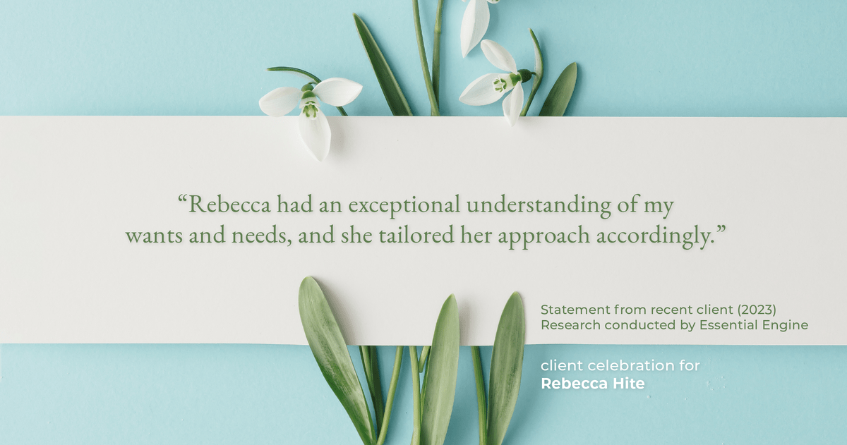 Testimonial for real estate agent Rebecca Hite with Huntington Properties, LLC in Englewood, CO: "Rebecca had an exceptional understanding of my wants and needs, and she tailored her approach accordingly."