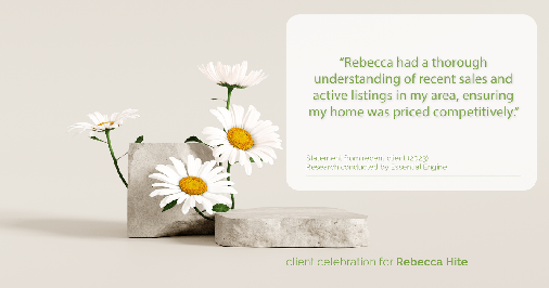 Testimonial for real estate agent Rebecca Hite with Huntington Properties, LLC in Englewood, CO: "Rebecca had a thorough understanding of recent sales and active listings in my area, ensuring my home was priced competitively."