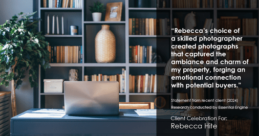 Testimonial for real estate agent Rebecca Hite with Huntington Properties, LLC in Englewood, CO: "Rebecca's choice of a skilled photographer created photographs that captured the ambiance and charm of my property, forging an emotional connection with potential buyers."