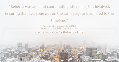 Testimonial for real estate agent Rebecca Hite with Huntington Properties, LLC in Englewood, CO: "Rebecca was adept at coordinating with all parties involved, ensuring that everyone was on the same page and adhered to the timeline."