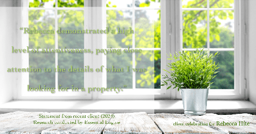 Testimonial for real estate agent Rebecca Hite with Huntington Properties, LLC in Englewood, CO: "Rebecca demonstrated a high level of attentiveness, paying close attention to the details of what I was looking for in a property."