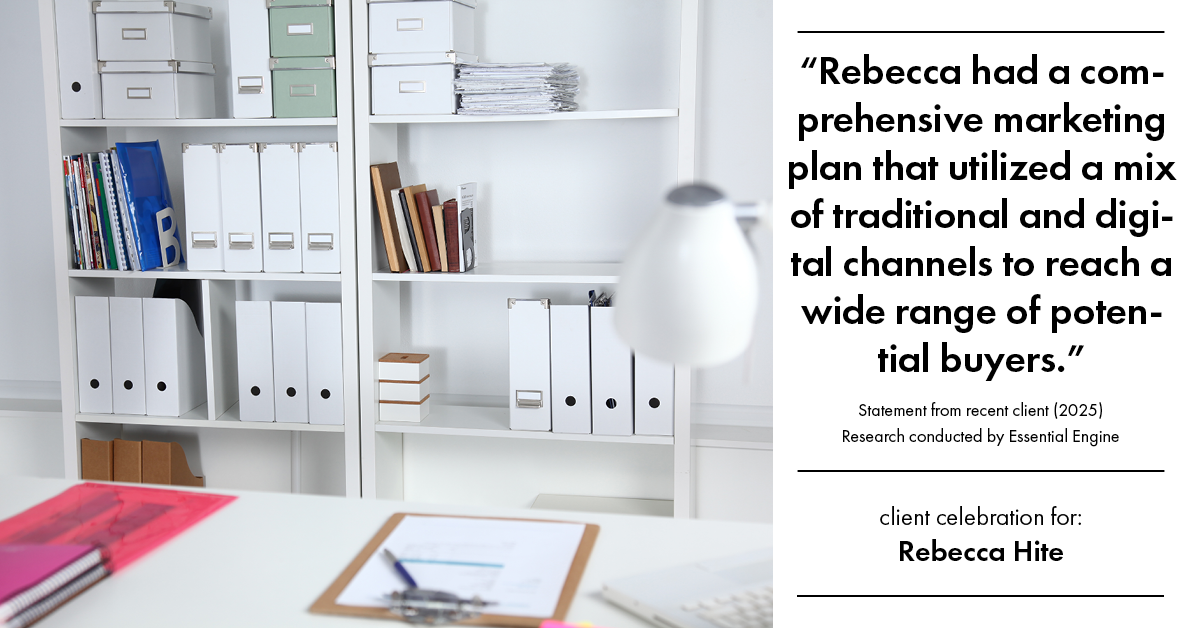 Testimonial for real estate agent Rebecca Hite with Huntington Properties, LLC in Englewood, CO: "Rebecca had a comprehensive marketing plan that utilized a mix of traditional and digital channels to reach a wide range of potential buyers."