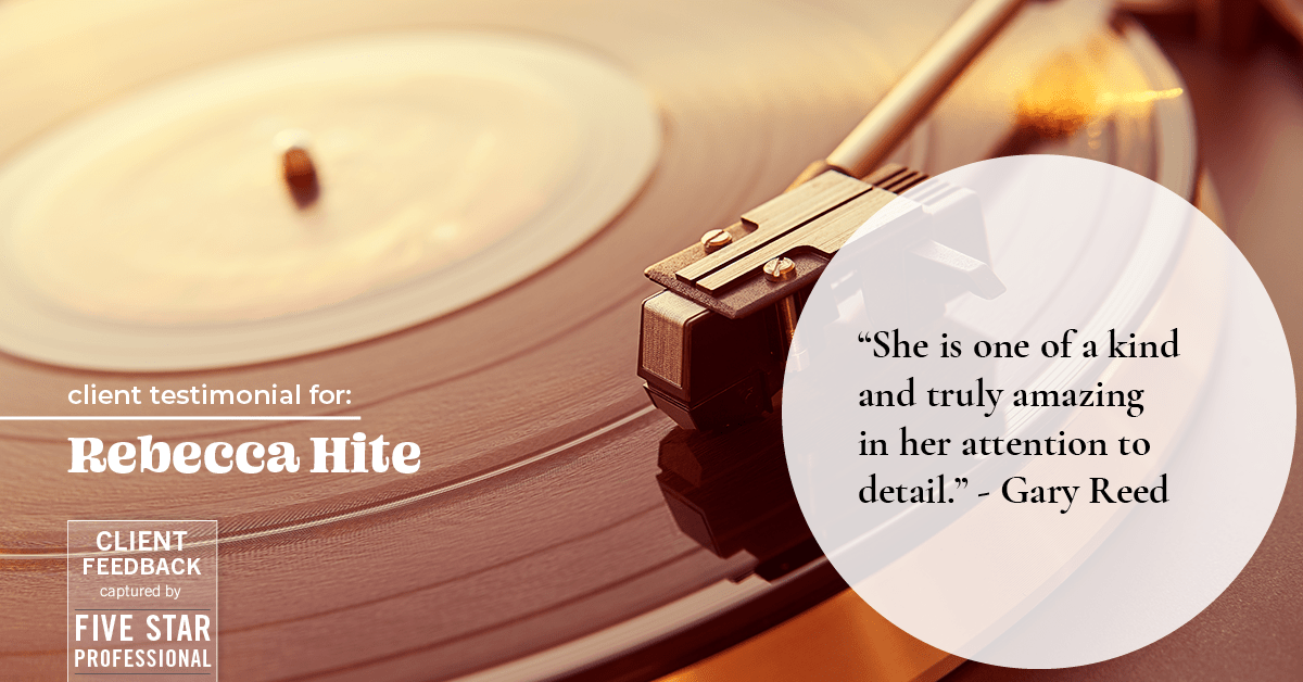 Testimonial for real estate agent Rebecca Hite with Huntington Properties, LLC in Englewood, CO: "She is one of a kind and truly amazing in her attention to detail." - Gary Reed