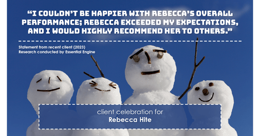 Testimonial for real estate agent Rebecca Hite with Huntington Properties, LLC in Englewood, CO: "I couldn't be happier with Rebecca's overall performance; Rebecca exceeded my expectations, and I would highly recommend her to others."