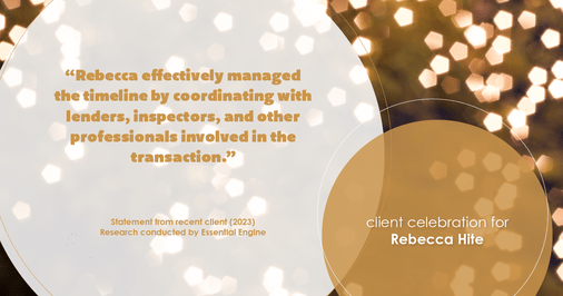 Testimonial for real estate agent Rebecca Hite with Huntington Properties, LLC in Englewood, CO: "Rebecca effectively managed the timeline by coordinating with lenders, inspectors, and other professionals involved in the transaction."