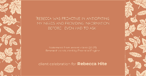 Testimonial for real estate agent Rebecca Hite with Huntington Properties, LLC in Englewood, CO: "Rebecca was proactive in anticipating my needs and providing information before I even had to ask."