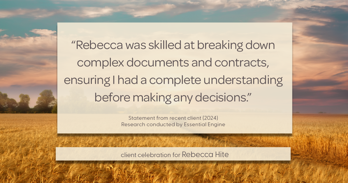 Testimonial for real estate agent Rebecca Hite with Huntington Properties, LLC in Englewood, CO: "Rebecca was skilled at breaking down complex documents and contracts, ensuring I had a complete understanding before making any decisions."
