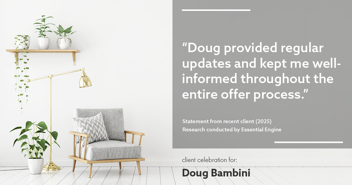 Testimonial for real estate agent Doug Bambini with Coldwell Banker Realty - Gundaker in Saint Louis, MO: "Doug provided regular updates and kept me well-informed throughout the entire offer process."