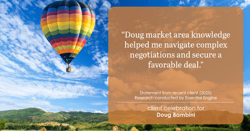 Testimonial for real estate agent Doug Bambini with Coldwell Banker Realty - Gundaker in Saint Louis, MO: "Doug market area knowledge helped me navigate complex negotiations and secure a favorable deal."