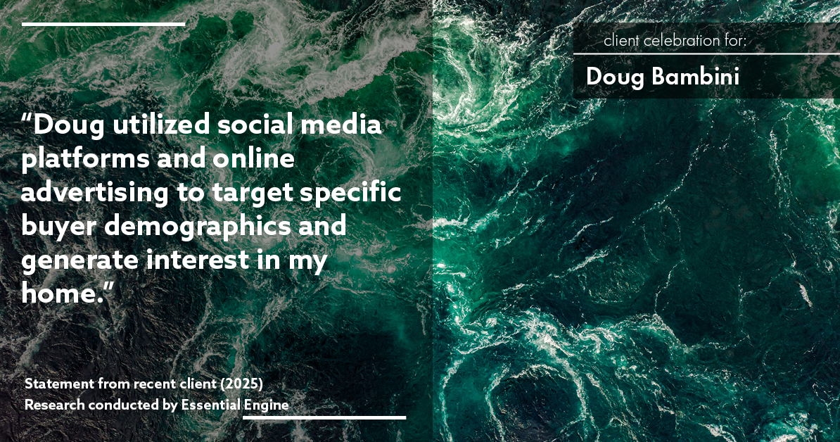 Testimonial for real estate agent Doug Bambini with Coldwell Banker Realty - Gundaker in Saint Louis, MO: "Doug utilized social media platforms and online advertising to target specific buyer demographics and generate interest in my home."