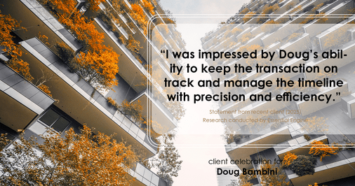 Testimonial for real estate agent Doug Bambini with Coldwell Banker Realty - Gundaker in Saint Louis, MO: "I was impressed by Doug's ability to keep the transaction on track and manage the timeline with precision and efficiency."
