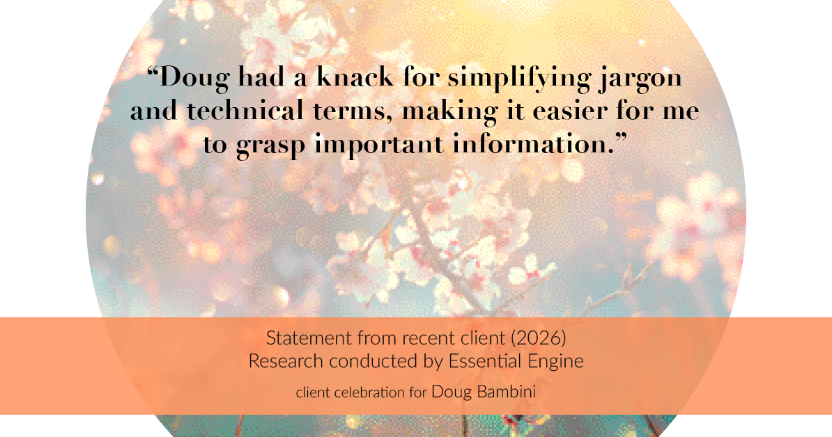 Testimonial for real estate agent Doug Bambini with Coldwell Banker Realty - Gundaker in Saint Louis, MO: "Doug had a knack for simplifying jargon and technical terms, making it easier for me to grasp important information."