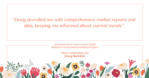 Testimonial for real estate agent Doug Bambini with Coldwell Banker Realty - Gundaker in Saint Louis, MO: "Doug provided me with comprehensive market reports and data, keeping me informed about current trends."