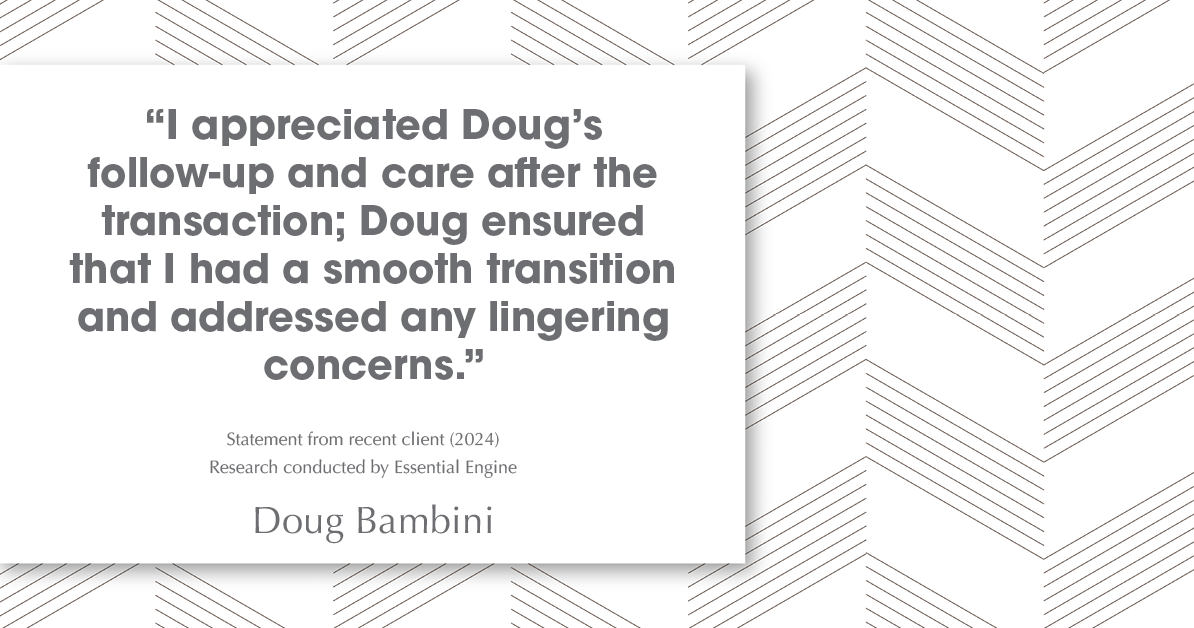 Testimonial for real estate agent Doug Bambini with Coldwell Banker Realty - Gundaker in Saint Louis, MO: "I appreciated Doug's follow-up and care after the transaction; Doug ensured that I had a smooth transition and addressed any lingering concerns."