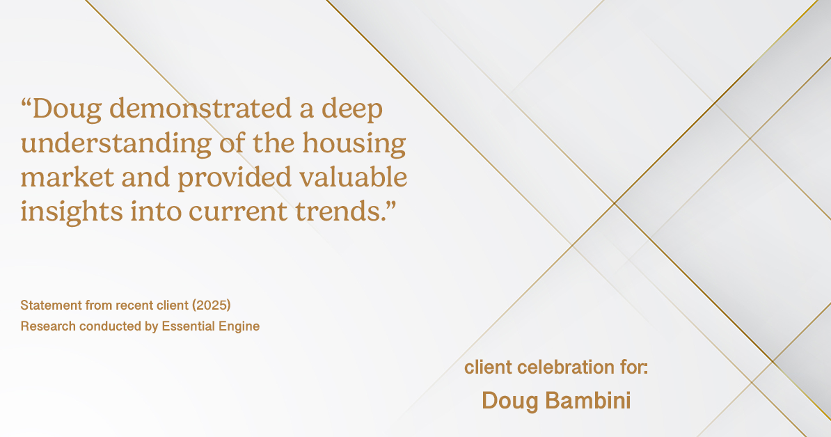 Testimonial for real estate agent Doug Bambini with Coldwell Banker Realty - Gundaker in Saint Louis, MO: "Doug demonstrated a deep understanding of the housing market and provided valuable insights into current trends."