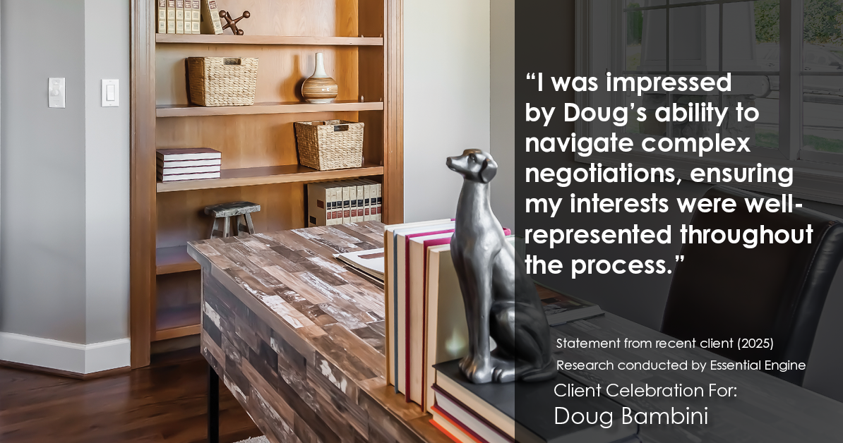 Testimonial for real estate agent Doug Bambini with Coldwell Banker Realty - Gundaker in Saint Louis, MO: "I was impressed by Doug's ability to navigate complex negotiations, ensuring my interests were well-represented throughout the process."