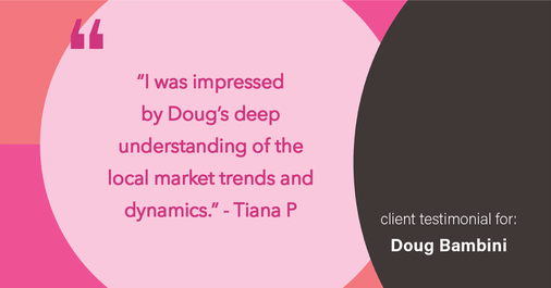 Testimonial for real estate agent Doug Bambini with Coldwell Banker Realty - Gundaker in Saint Louis, MO: "I was impressed by Doug's deep understanding of the local market trends and dynamics."