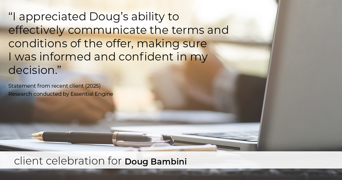 Testimonial for real estate agent Doug Bambini with Coldwell Banker Realty - Gundaker in Saint Louis, MO: "I appreciated Doug's ability to effectively communicate the terms and conditions of the offer, making sure I was informed and confident in my decision."