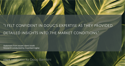 Testimonial for real estate agent Doug Bambini with Coldwell Banker Realty - Gundaker in Saint Louis, MO: "I felt confident in Doug's expertise as they provided detailed insights into the market conditions."