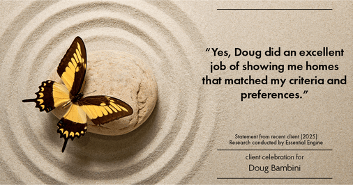 Testimonial for real estate agent Doug Bambini with Coldwell Banker Realty - Gundaker in Saint Louis, MO: "Yes, Doug did an excellent job of showing me homes that matched my criteria and preferences."