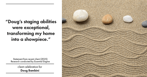 Testimonial for real estate agent Doug Bambini with Coldwell Banker Realty - Gundaker in Saint Louis, MO: "Doug's staging abilities were exceptional, transforming my home into a showpiece."