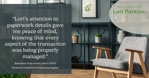 Testimonial for real estate agent Lori Perkins with First Team Real Estate in Carlsbad, CA: "Lori's attention to paperwork details gave me peace of mind, knowing that every aspect of the transaction was being properly managed."