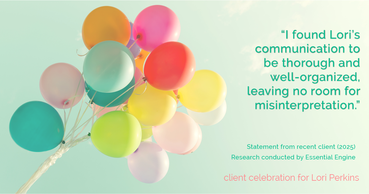 Testimonial for real estate agent Lori Perkins with First Team Real Estate in Carlsbad, CA: "I found Lori's communication to be thorough and well-organized, leaving no room for misinterpretation."