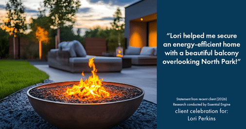 Testimonial for real estate agent Lori Perkins with First Team Real Estate in Carlsbad, CA: "Lori helped me secure an energy-efficient home with a beautiful balcony overlooking North Park!"