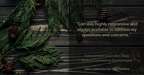 Testimonial for real estate agent Lori Perkins with First Team Real Estate in Carlsbad, CA: "Lori was highly responsive and always available to address my questions and concerns."