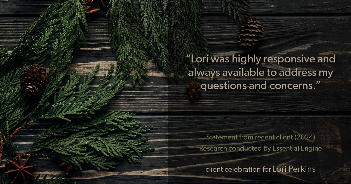 Testimonial for real estate agent Lori Perkins with First Team Real Estate in Carlsbad, CA: "Lori was highly responsive and always available to address my questions and concerns."