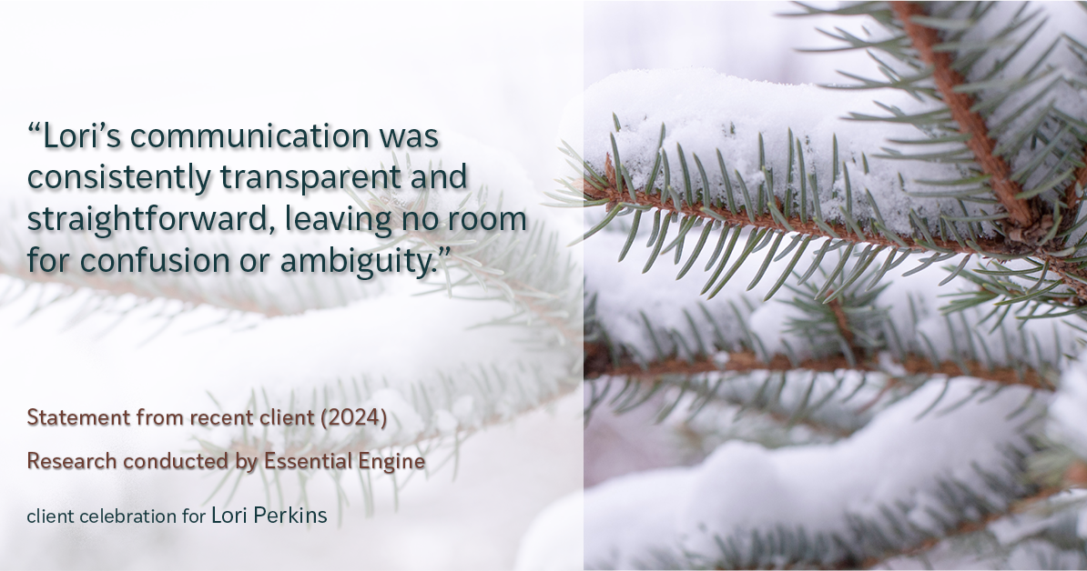 Testimonial for real estate agent Lori Perkins with First Team Real Estate in Carlsbad, CA: "Lori's communication was consistently transparent and straightforward, leaving no room for confusion or ambiguity."