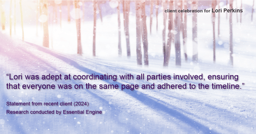 Testimonial for real estate agent Lori Perkins with First Team Real Estate in Carlsbad, CA: "Lori was adept at coordinating with all parties involved, ensuring that everyone was on the same page and adhered to the timeline."