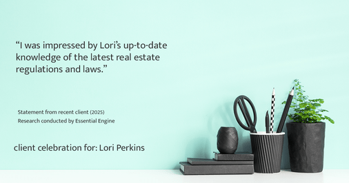 Testimonial for real estate agent Lori Perkins with First Team Real Estate in Carlsbad, CA: "I was impressed by Lori's up-to-date knowledge of the latest real estate regulations and laws."