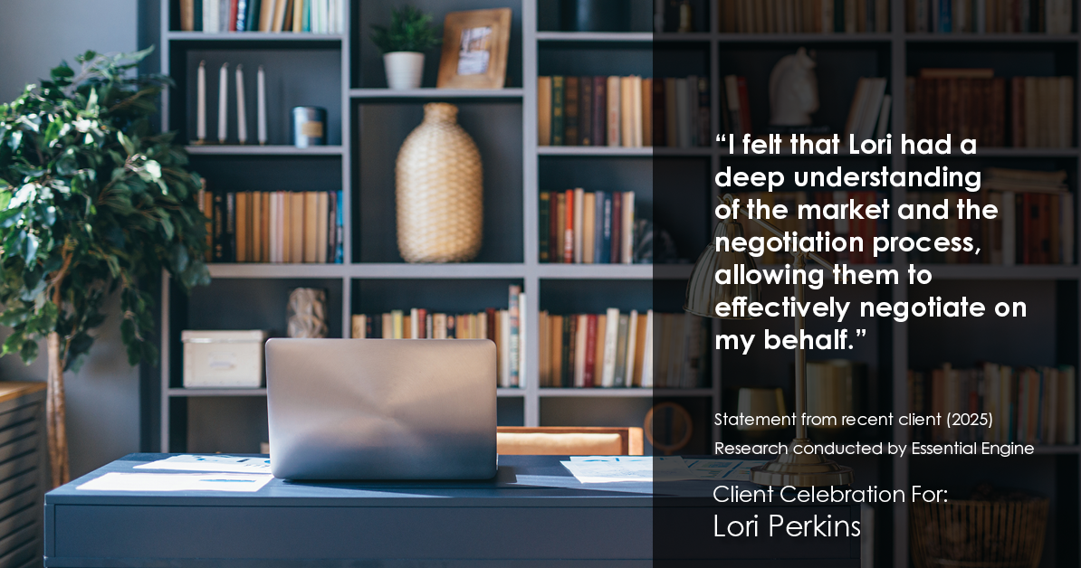 Testimonial for real estate agent Lori Perkins with First Team Real Estate in Carlsbad, CA: "I felt that Lori had a deep understanding of the market and the negotiation process, allowing them to effectively negotiate on my behalf."