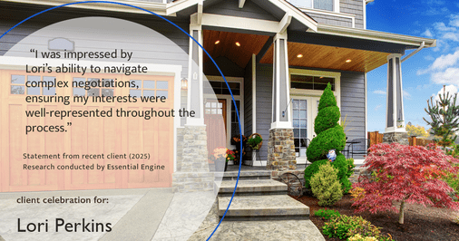 Testimonial for real estate agent Lori Perkins with First Team Real Estate in Carlsbad, CA: "I was impressed by Lori's ability to navigate complex negotiations, ensuring my interests were well-represented throughout the process."