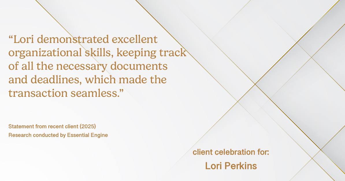 Testimonial for real estate agent Lori Perkins with First Team Real Estate in Carlsbad, CA: "Lori demonstrated excellent organizational skills, keeping track of all the necessary documents and deadlines, which made the transaction seamless."
