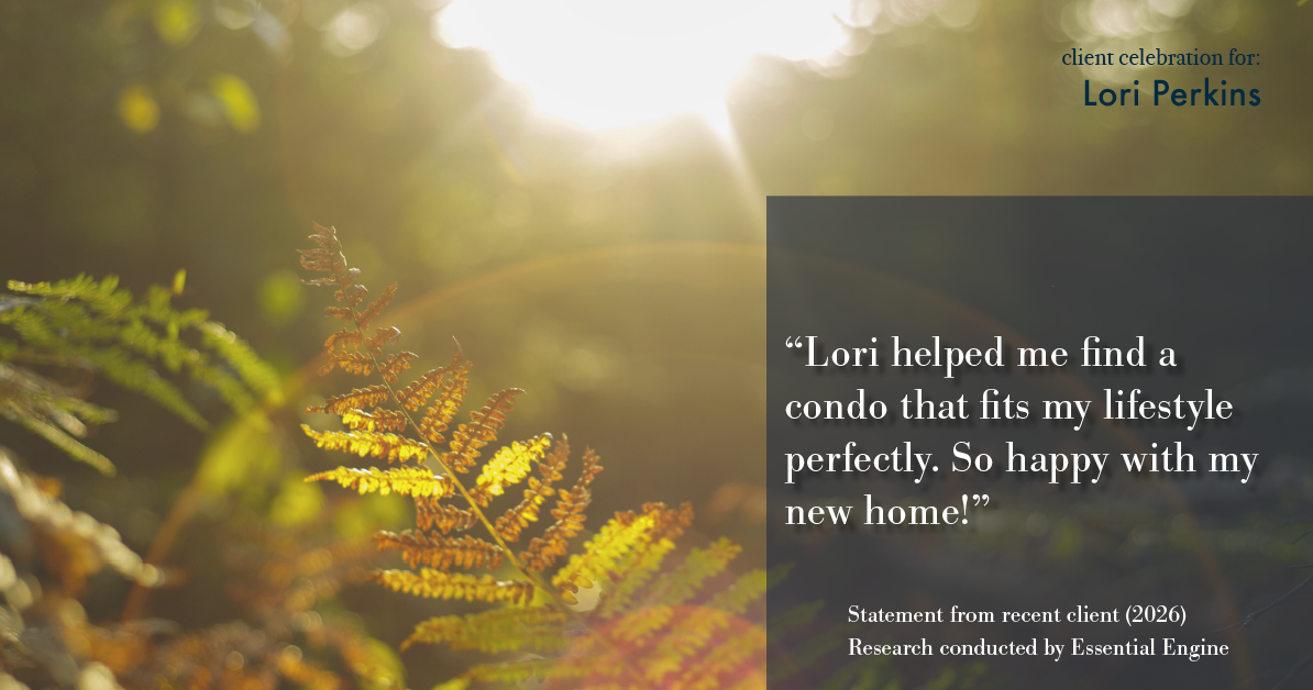 Testimonial for real estate agent Lori Perkins with First Team Real Estate in Carlsbad, CA: "Lori helped me find a condo that fits my lifestyle perfectly. So happy with my new home!"