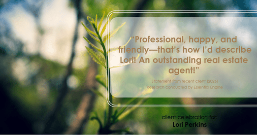 Testimonial for real estate agent Lori Perkins with First Team Real Estate in Carlsbad, CA: "Professional, happy, and friendly—that's how I'd describe Lori! An outstanding real estate agent!"