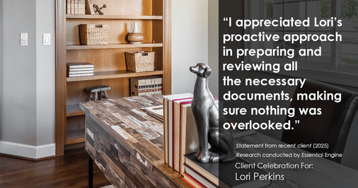 Testimonial for real estate agent Lori Perkins with First Team Real Estate in Carlsbad, CA: "I appreciated Lori's proactive approach in preparing and reviewing all the necessary documents, making sure nothing was overlooked."