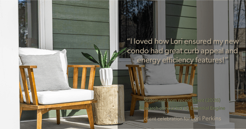 Testimonial for real estate agent Lori Perkins with First Team Real Estate in Carlsbad, CA: "I loved how Lori ensured my new condo had great curb appeal and energy efficiency features!"
