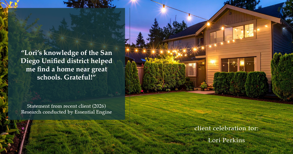 Testimonial for real estate agent Lori Perkins with First Team Real Estate in Carlsbad, CA: "Lori's knowledge of the San Diego Unified district helped me find a home near great schools. Grateful!"