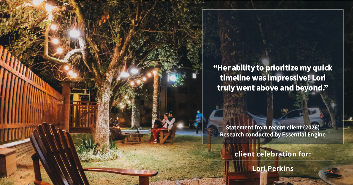 Testimonial for real estate agent Lori Perkins with First Team Real Estate in Carlsbad, CA: "Her ability to prioritize my quick timeline was impressive! Lori truly went above and beyond."
