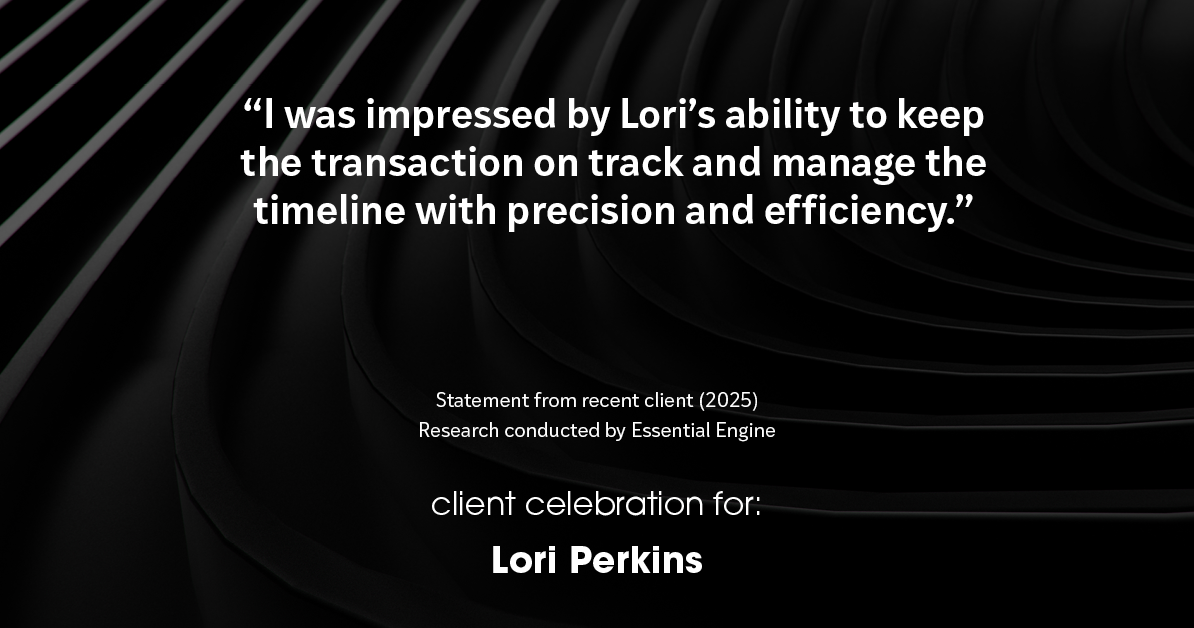 Testimonial for real estate agent Lori Perkins with First Team Real Estate in Carlsbad, CA: "I was impressed by Lori's ability to keep the transaction on track and manage the timeline with precision and efficiency."