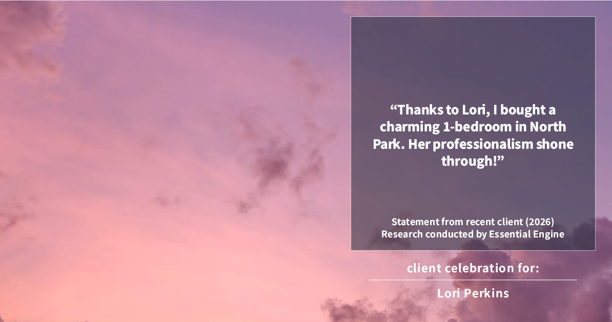Testimonial for real estate agent Lori Perkins with First Team Real Estate in Carlsbad, CA: "Thanks to Lori, I bought a charming 1-bedroom in North Park. Her professionalism shone through!"