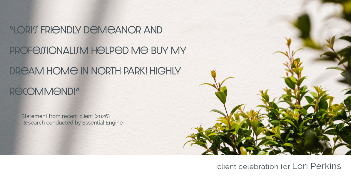 Testimonial for real estate agent Lori Perkins with First Team Real Estate in Carlsbad, CA: "Lori's friendly demeanor and professionalism helped me buy my dream home in North Park! Highly recommend!"