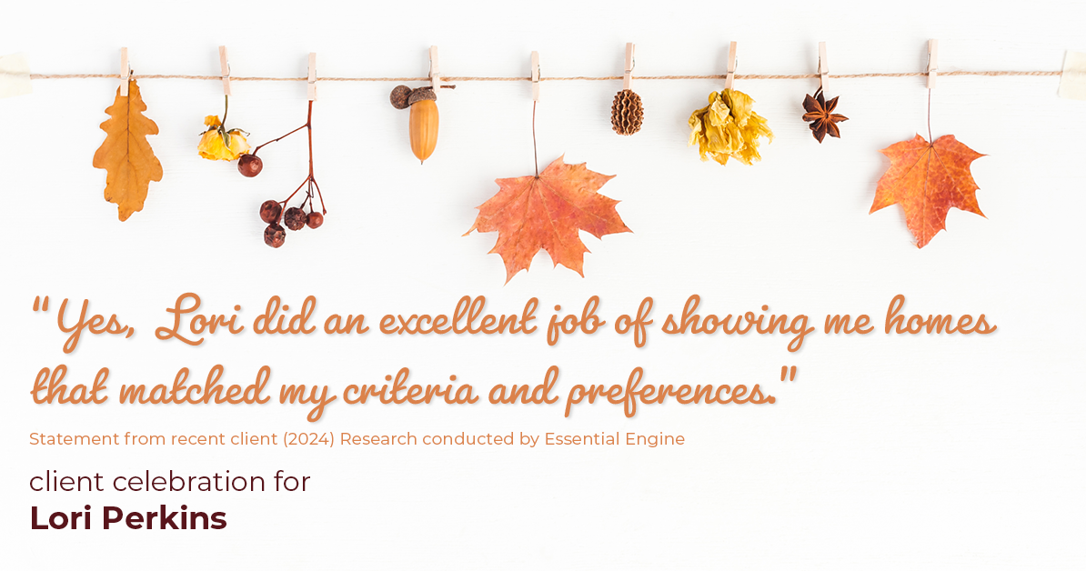 Testimonial for real estate agent Lori Perkins with First Team Real Estate in Carlsbad, CA: "Yes, Lori did an excellent job of showing me homes that matched my criteria and preferences."