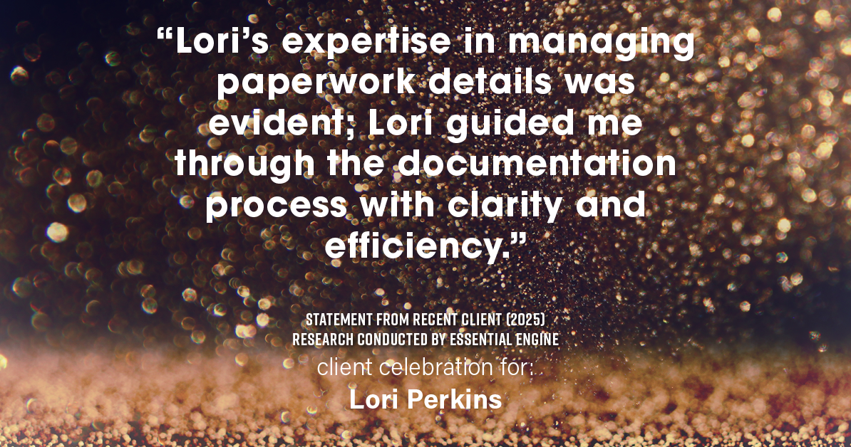 Testimonial for real estate agent Lori Perkins with First Team Real Estate in Carlsbad, CA: "Lori's expertise in managing paperwork details was evident; Lori guided me through the documentation process with clarity and efficiency."