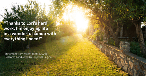 Testimonial for real estate agent Lori Perkins with First Team Real Estate in Carlsbad, CA: "Thanks to Lori's hard work, I'm enjoying life in a wonderful condo with everything I need!"