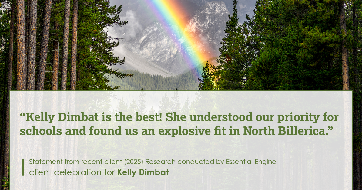 Testimonial for real estate agent Kelly Dimbat with Lamacchia Realty, Inc. in Woburn, MA: Kelly Dimbat is the best! She understood our priority for schools and found us an explosive fit in North Billerica.